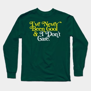 I've Never Been Cool And I Don't Care Long Sleeve T-Shirt